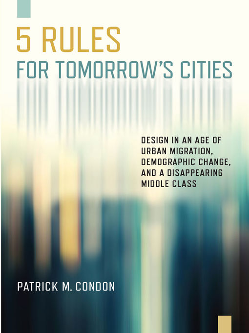 Title details for Five Rules for Tomorrow's Cities by Patrick M. Condon - Available